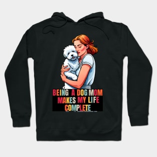 Being a Dog Mom Makes My Life Complete Hoodie